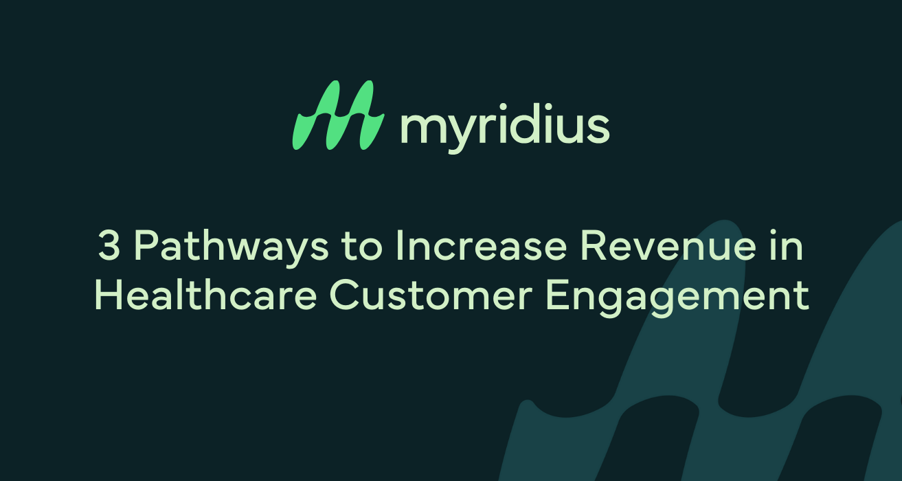 3 Pathways to Increase Revenue in Healthcare Customer Engagement