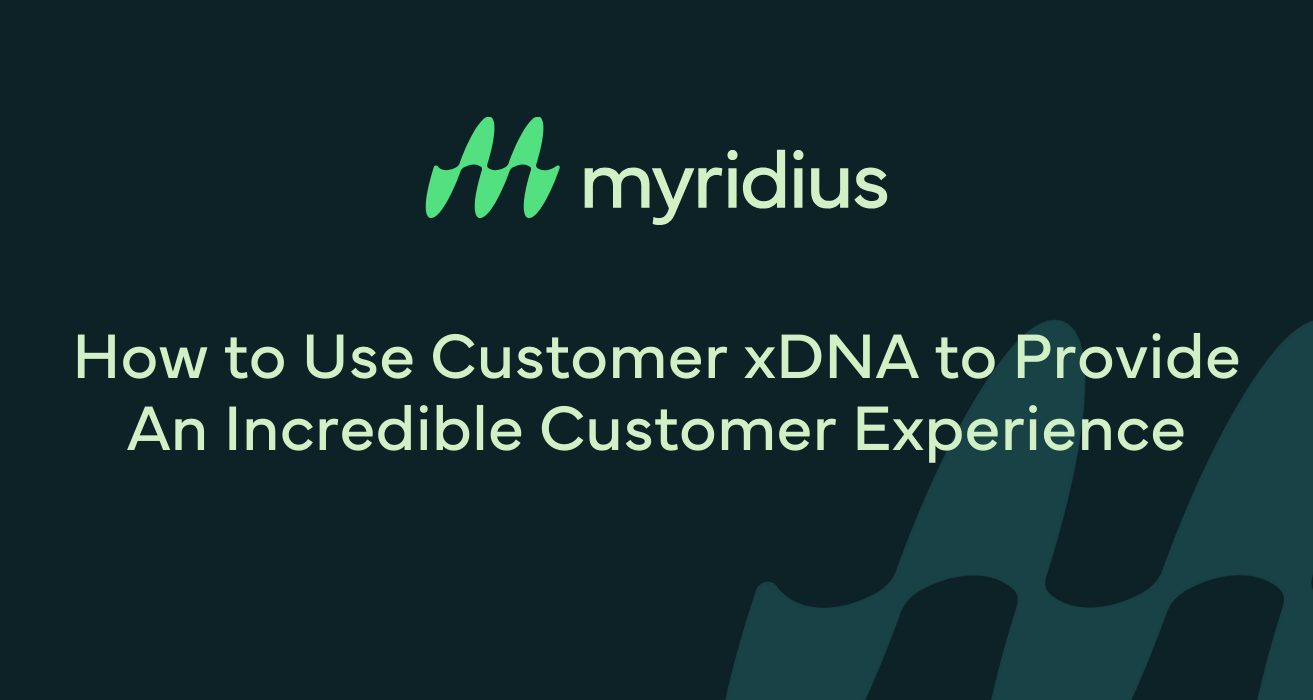 How to Use Customer xDNA to Provide An Incredible Customer Experience