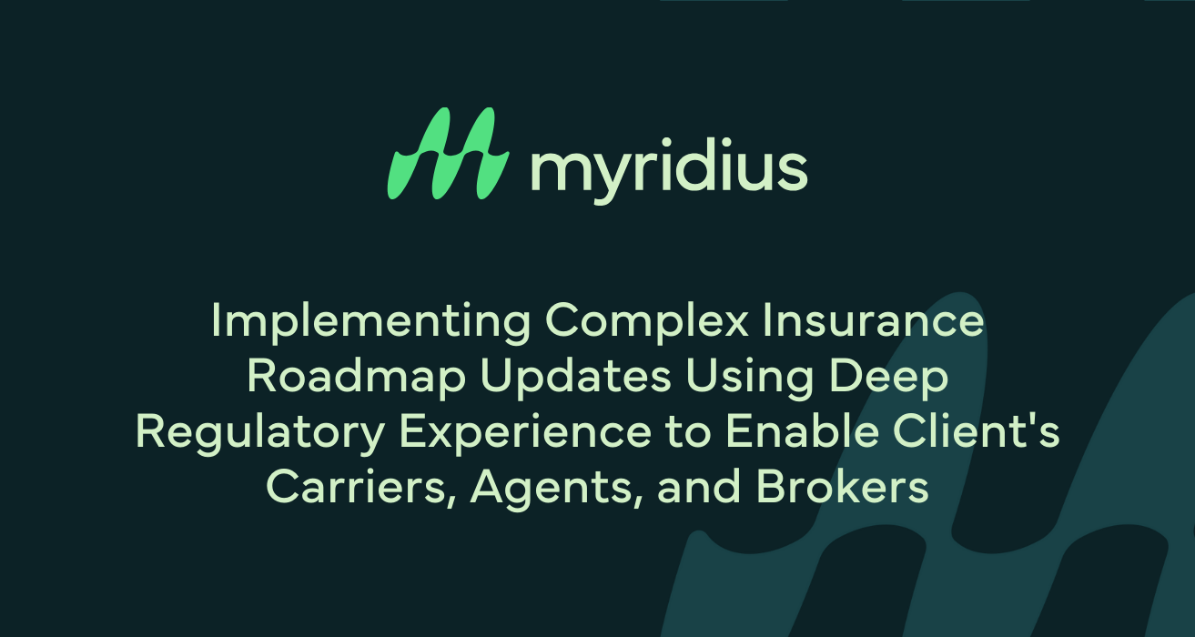 Implementing Complex Insurance Roadmap Updates Using Deep Regulatory Experience to Enable Clients Carriers, Agents, and Brokers-1