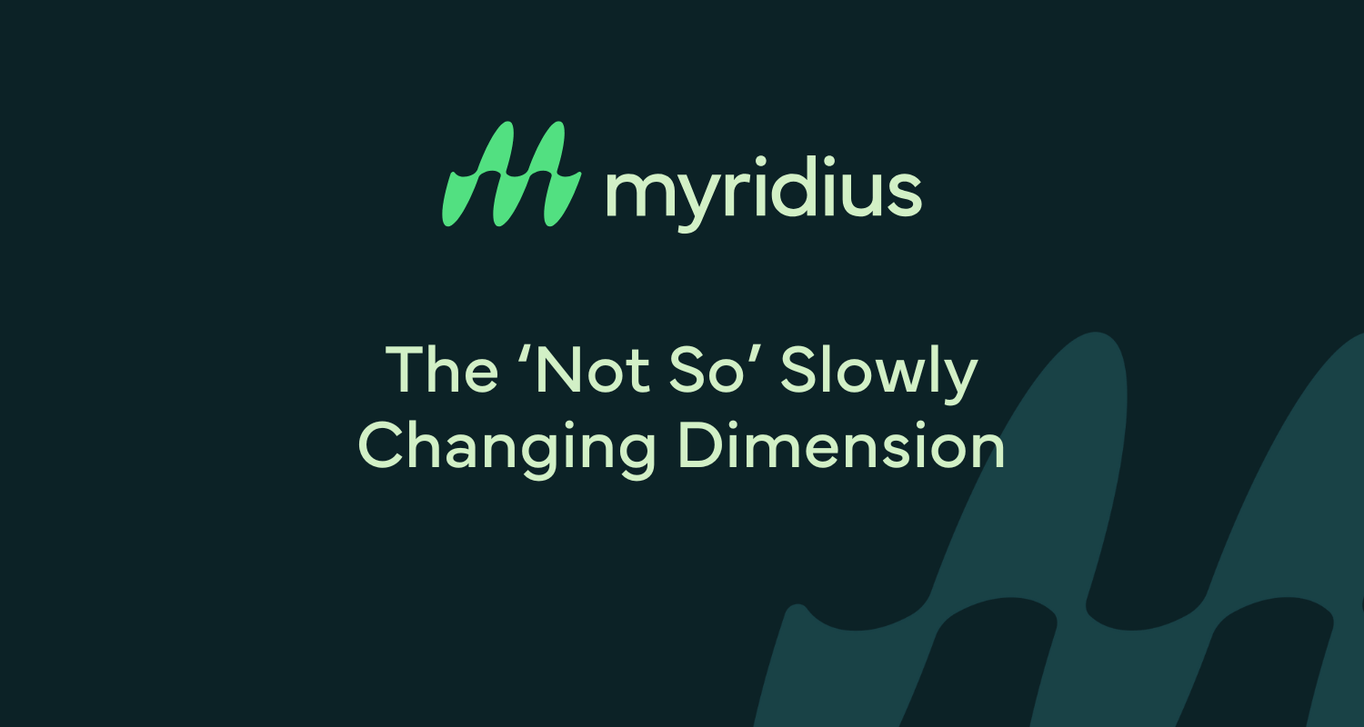 The ‘Not So’ Slowly Changing Dimension