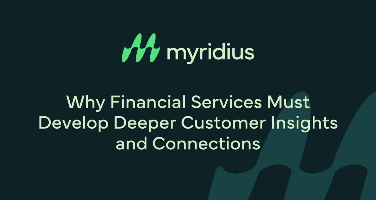 Why Financial Services Must Develop Deeper Customer Insights and Connections